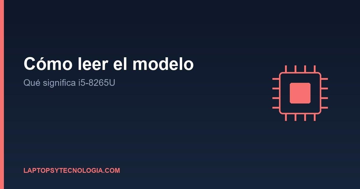 Cómo leer el modelo de un procesador: qué significa i5-8265U