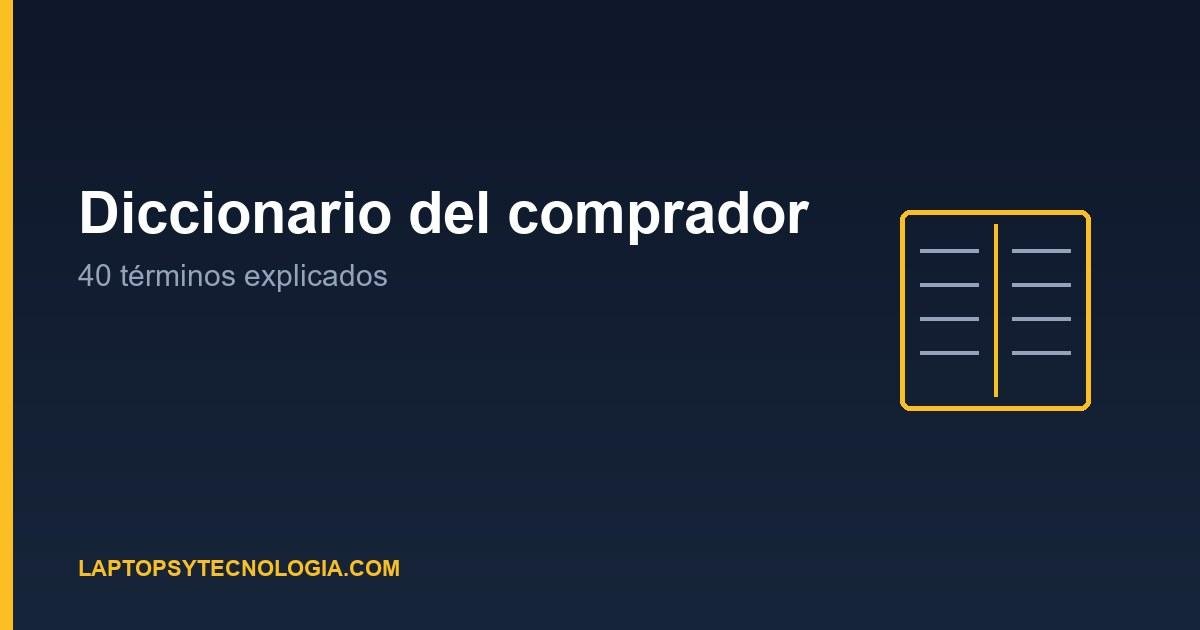 Diccionario del comprador de laptops: 40 términos explicados